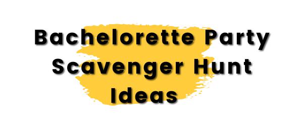 The cover photo for the article called bachelorette party scavenger hunt ideas. This is simple black text with a yellow paint splatter in background